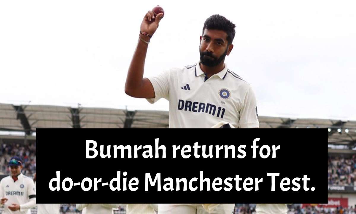 Bumrah returns for do-or-die Manchester Test.