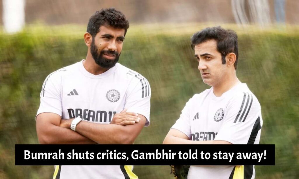 Bumrah shuts critics, Gambhir told to stay away!