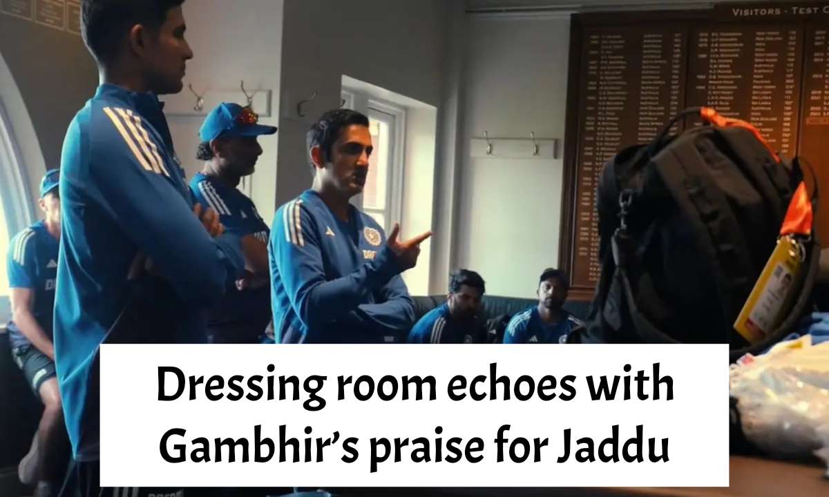 Dressing room echoes with Gambhir’s praise for Jaddu