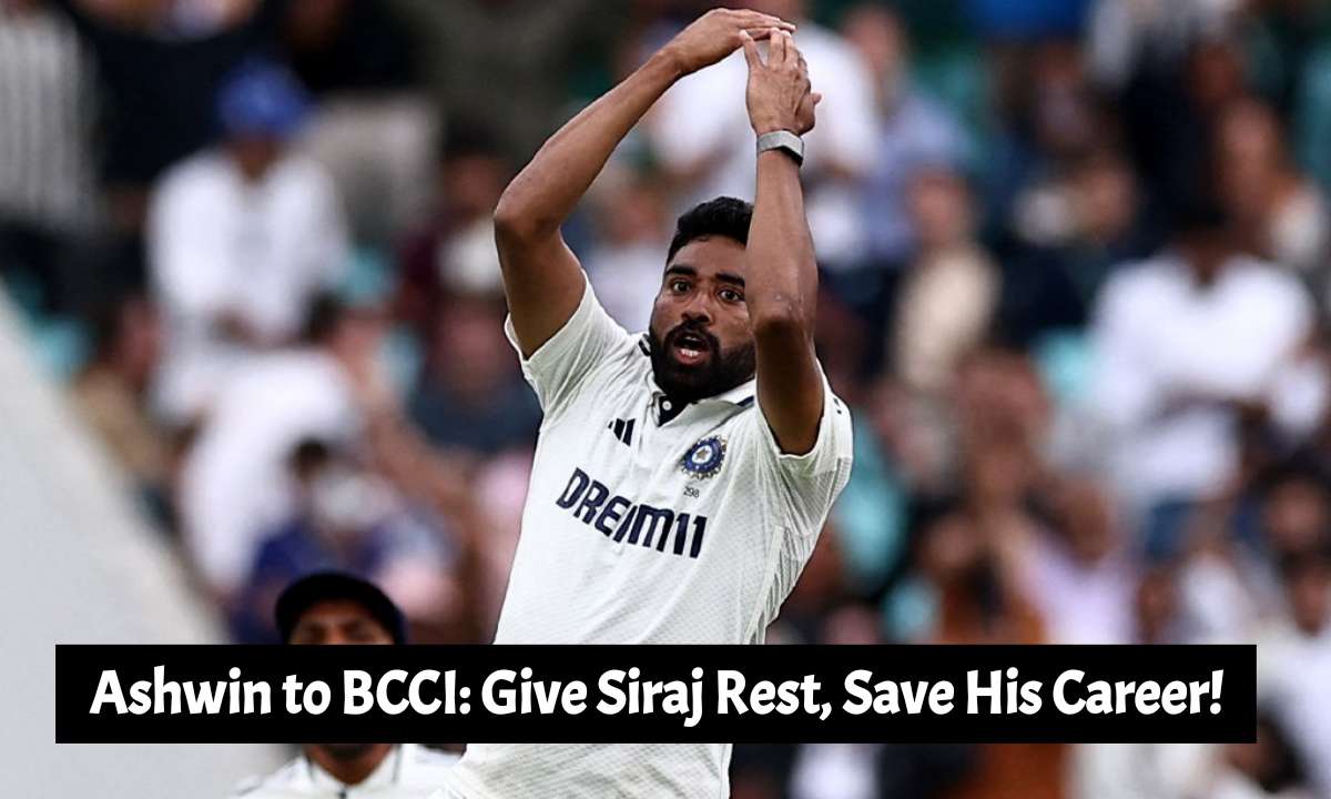 Ashwin to BCCI: Give Siraj Rest, Save His Career!