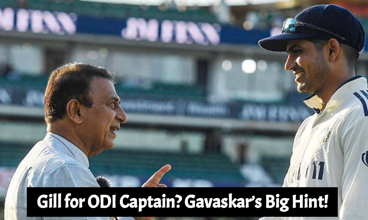 Gill for ODI Captain? Gavaskar’s Big Hint!