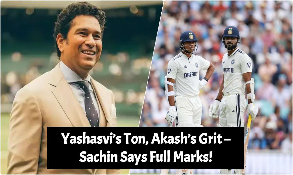 Yashasvi’s Ton, Akash’s Grit – Sachin Says Full Marks!